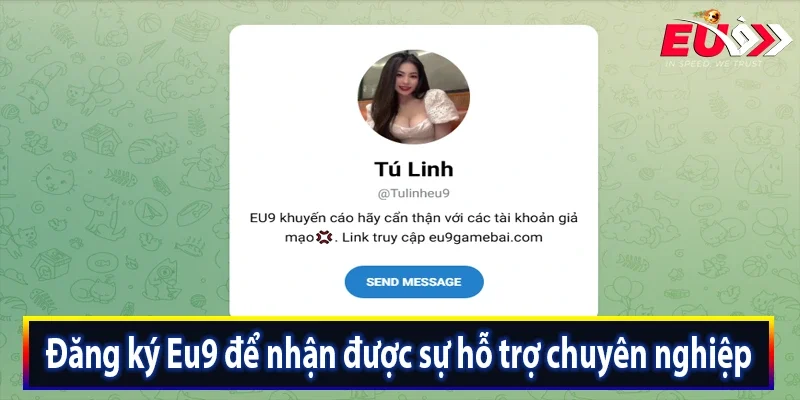 Đăng ký Eu9 để nhận được sự hỗ trợ chuyên nghiệp